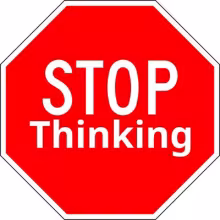 Stop Thinking!